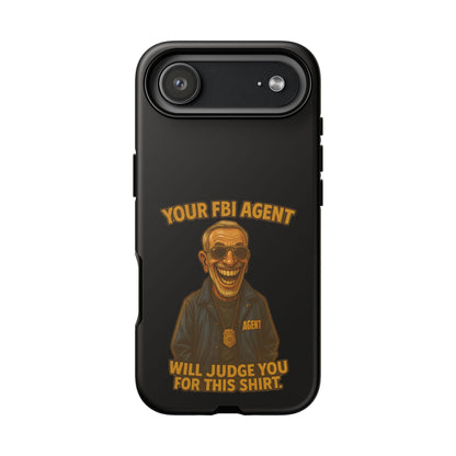 Phone Case — "Your FBI Agent Will Judge You For This Shirt" Funny Novelty Protective Case