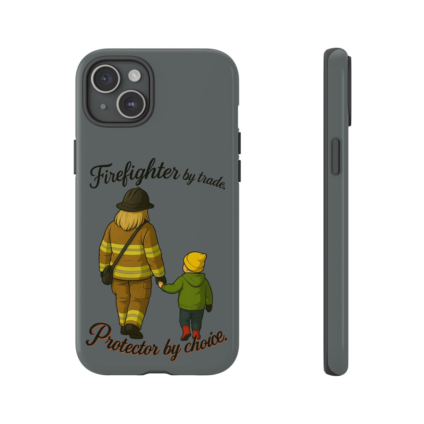 Firefighter Protector Phone Case — “Firefighter by trade, Protector by choice”