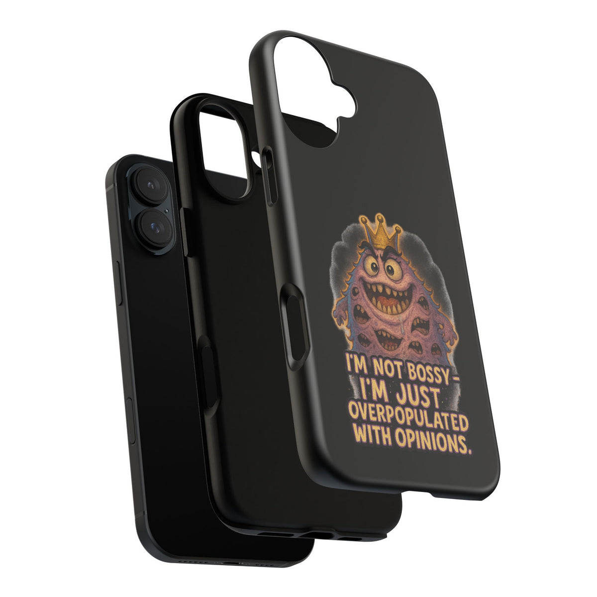 Phone Case — "I'm Not Bossy, I'm Just Overpopulated With Opinions" Funny Monster Graphic