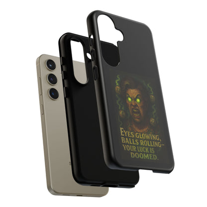 Horror Phone Case — "Eyes Glowing, Balls Rolling — Your Luck Is Doomed"