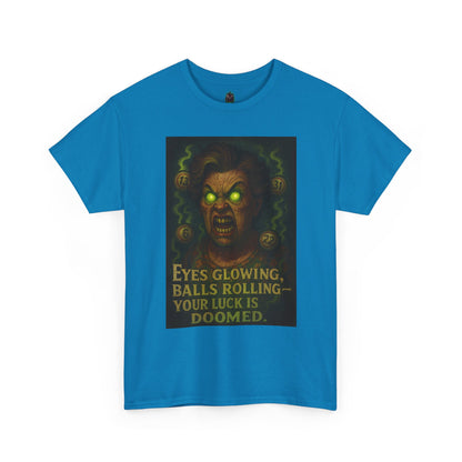 T-Shirt — 'Eyes Glowing, Balls Rolling — Your Luck Is Doomed' Horror Graphic Tee