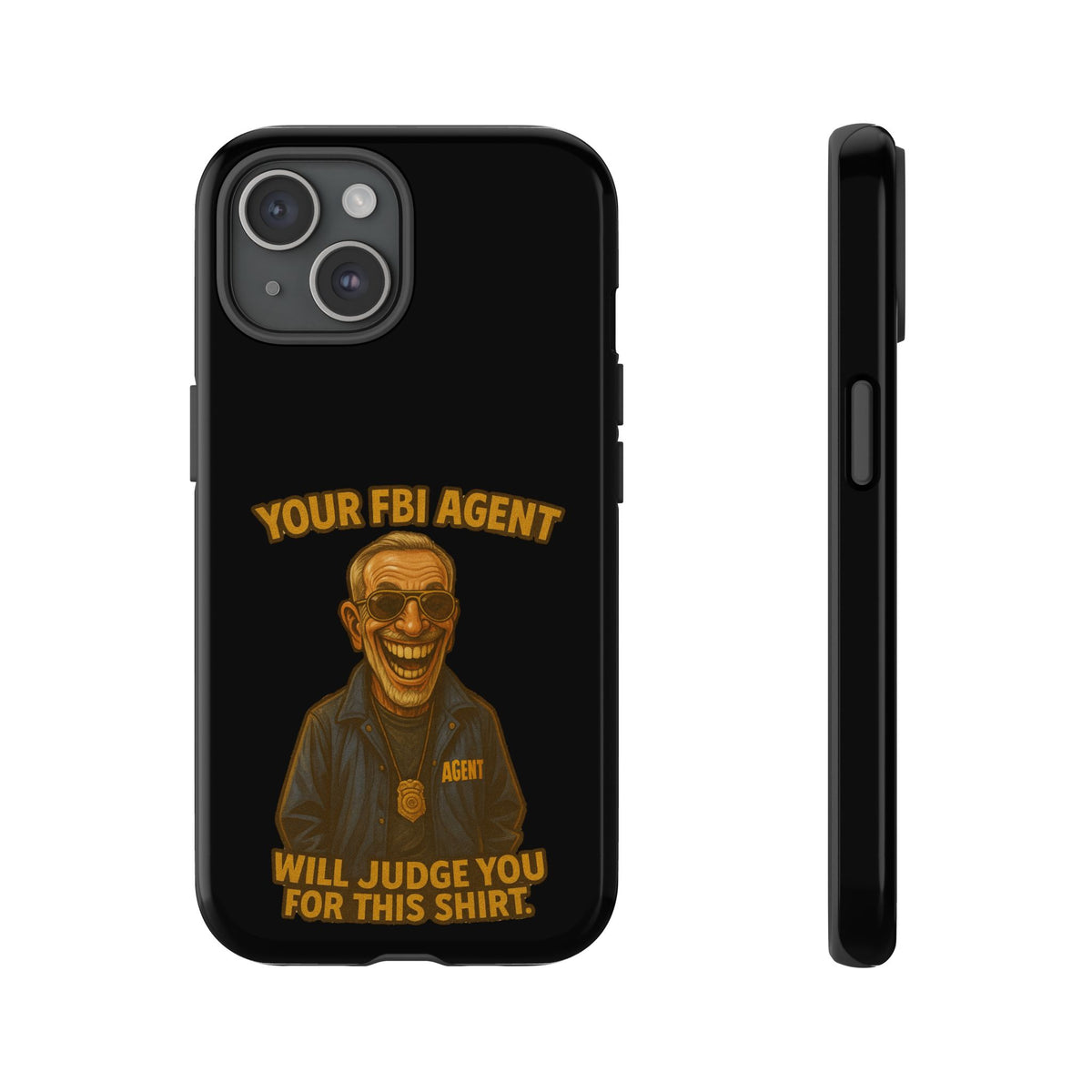 Phone Case — "Your FBI Agent Will Judge You For This Shirt" Funny Novelty Protective Case