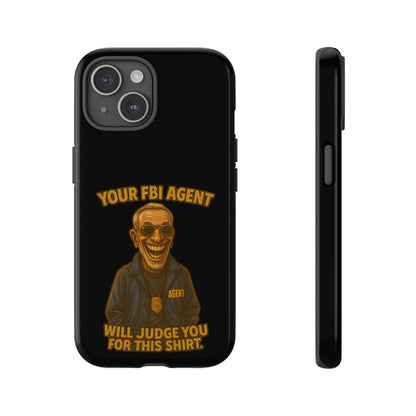 Phone Case — "Your FBI Agent Will Judge You For This Shirt" Funny Novelty Protective Case