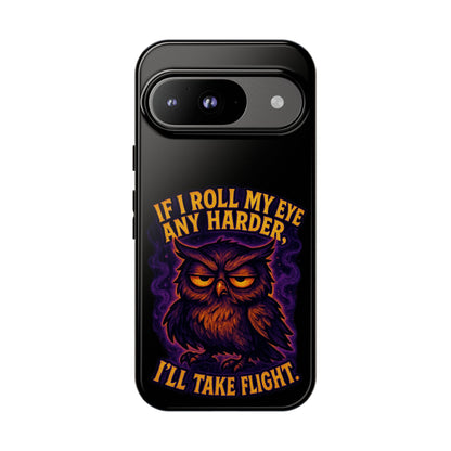 Phone Case — 'If I Roll My Eye Any Harder I'll Take Flight' Owl Graphic