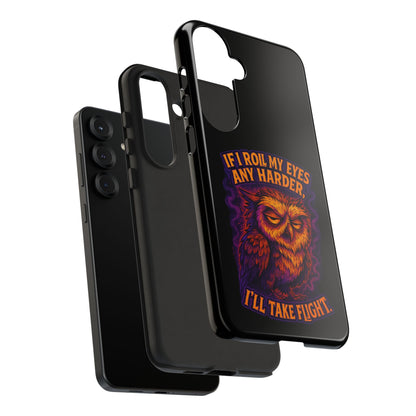 Phone Case — Grumpy Owl 'If I Roll My Eyes Any Harder, I'll Take Flight' Protective Cover
