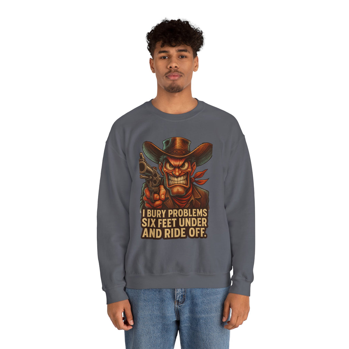 I Bury Problems Six Feet Under Crewneck Sweatshirt