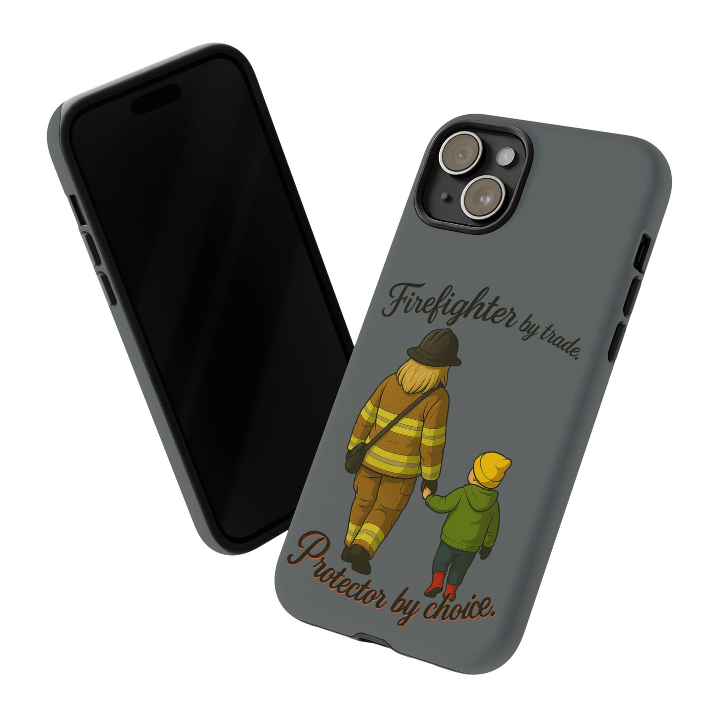 Firefighter Protector Phone Case — “Firefighter by trade, Protector by choice”