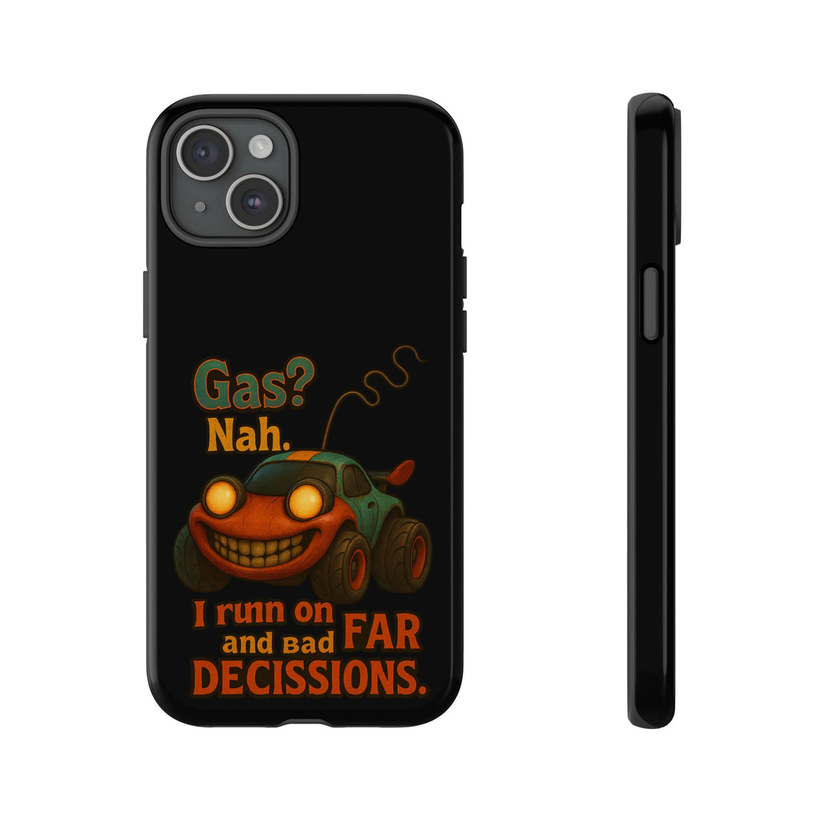 Phone Case — "Gas? Nah. I Run on Bad Far Decisions" Funny Cartoon Car Protective Cover