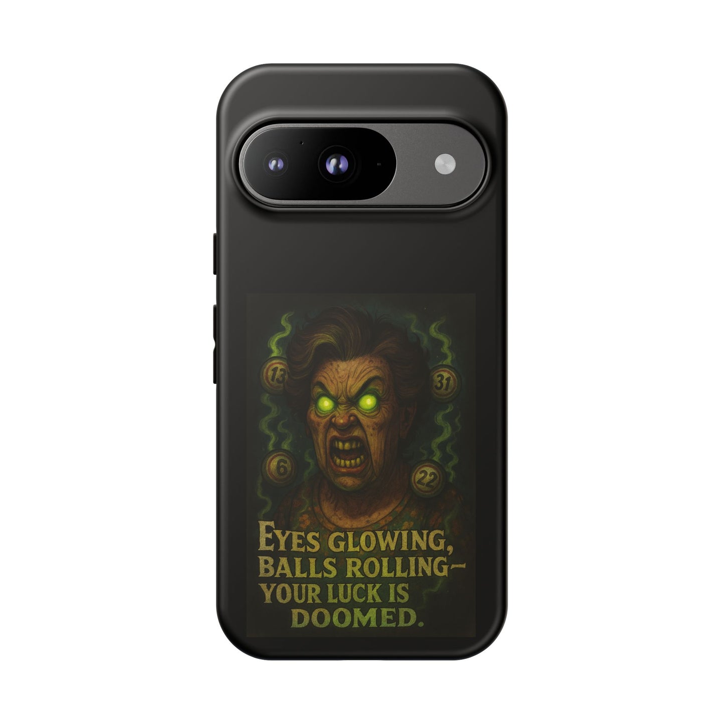 Horror Phone Case — "Eyes Glowing, Balls Rolling — Your Luck Is Doomed"