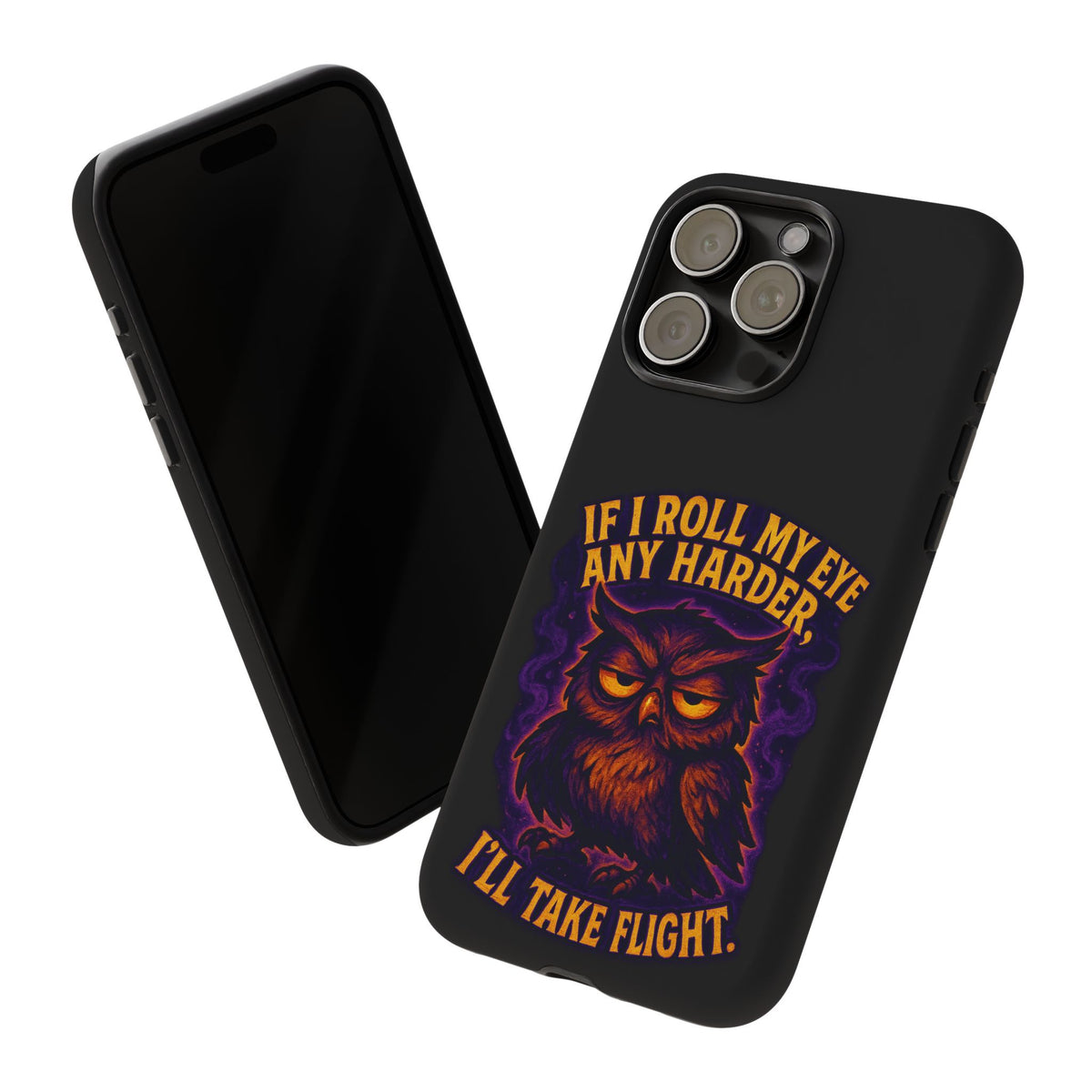 Phone Case — 'If I Roll My Eye Any Harder I'll Take Flight' Owl Graphic