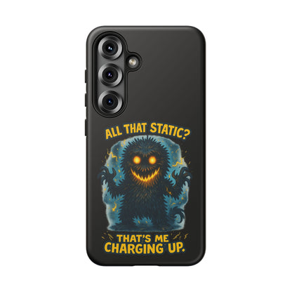 Phone Case — 'All That Static? That's Me Charging Up' Cute Monster Protective Case