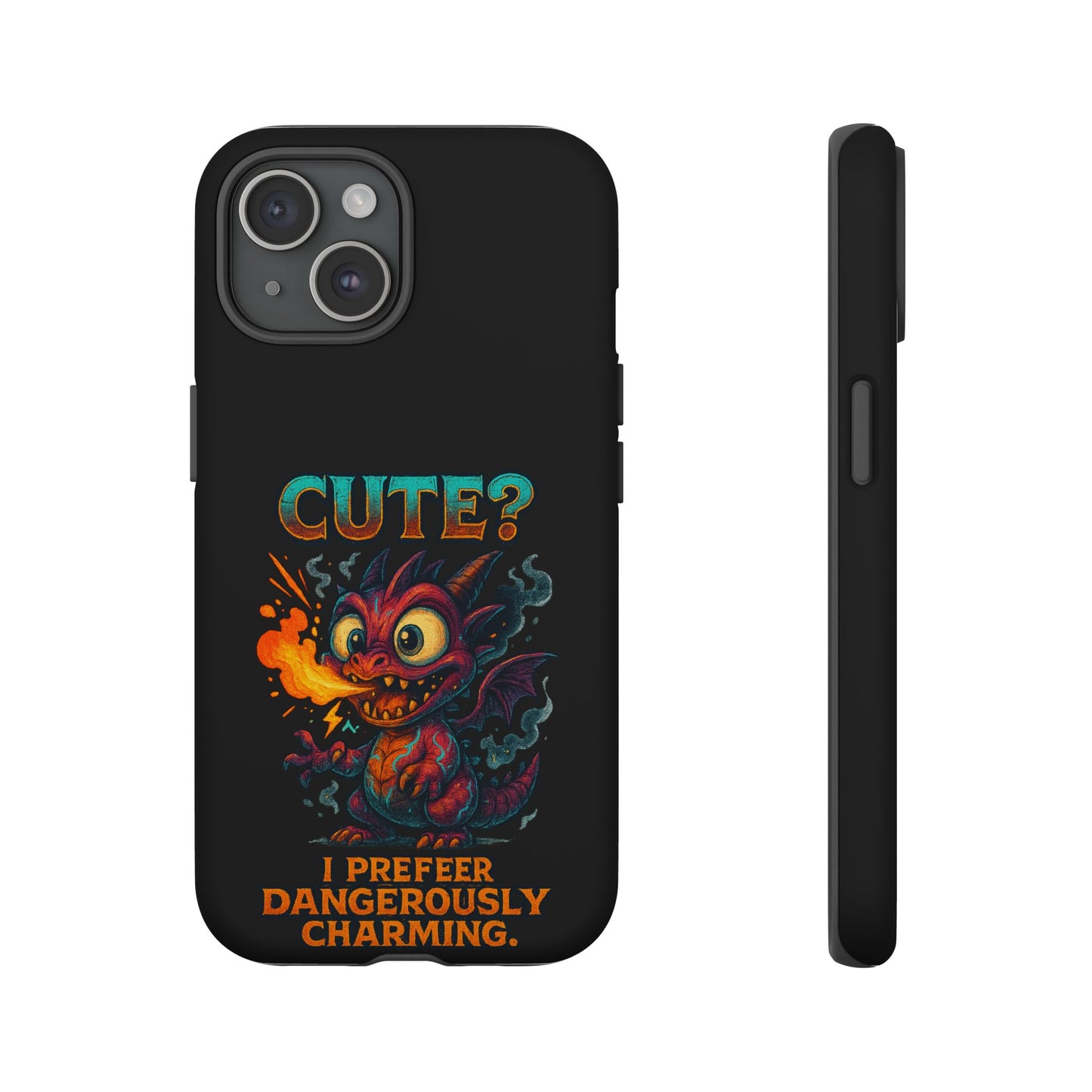 Phone Case — "Cute? I Prefer Dangerously Charming" Dragon Monster Protective Cover