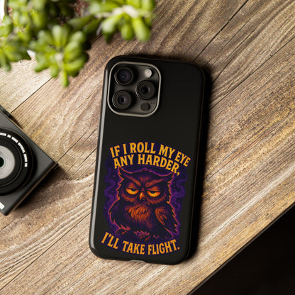 Phone Case — 'If I Roll My Eye Any Harder I'll Take Flight' Owl Graphic