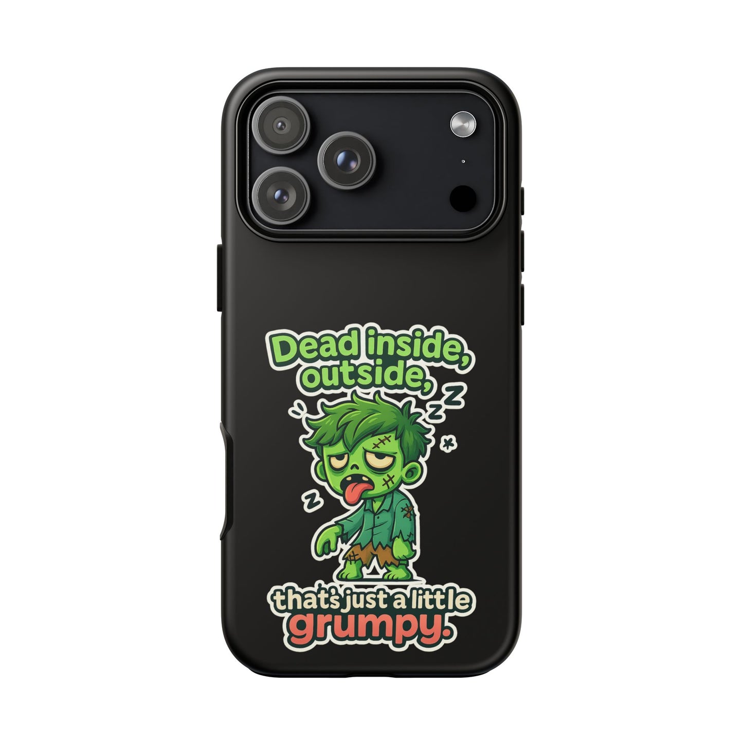 Phone Case — "Dead Inside, Outside, That's Just a Little Grumpy" Cute Zombie Design