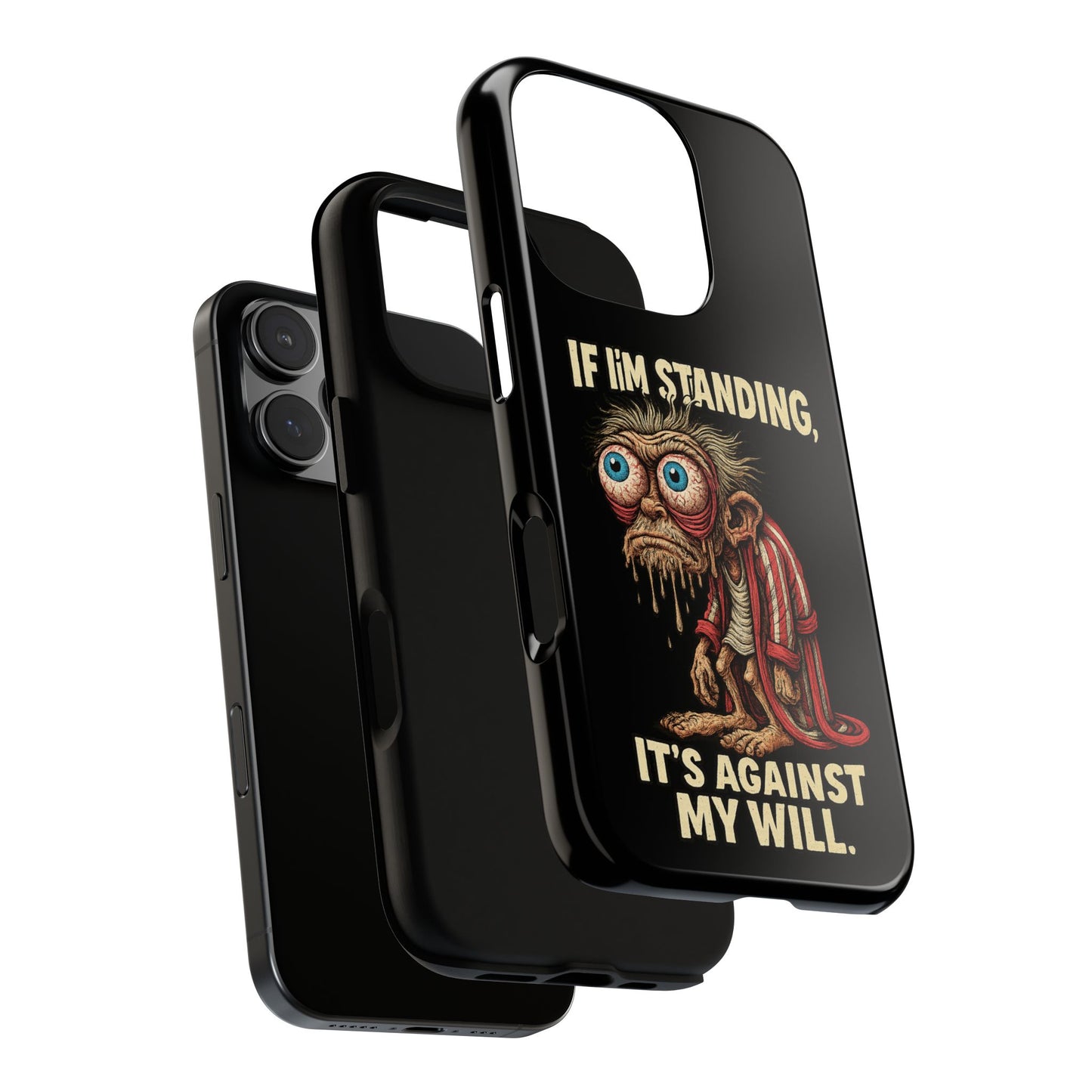 If I’m Standing It’s Against My Will — Funny Sleepy Monster Phone Case