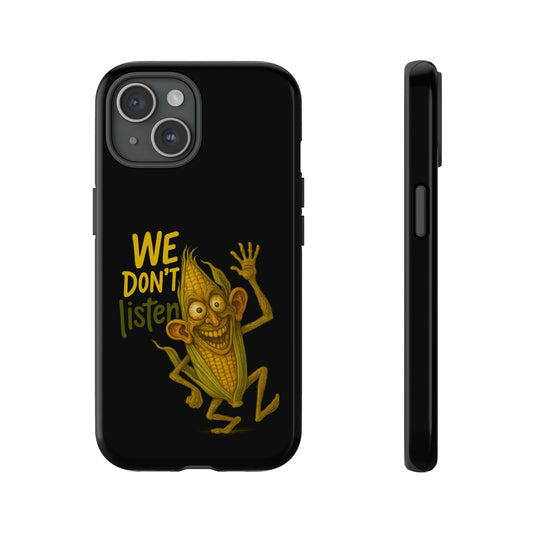We Don't Listen Corn Monster Phone Case — Funny Creepy Corn Phone Cover