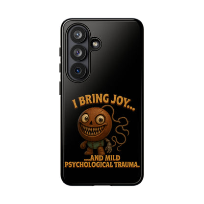 Phone Case — "I Bring Joy... and Mild Psychological Trauma" Funny Creepy Design