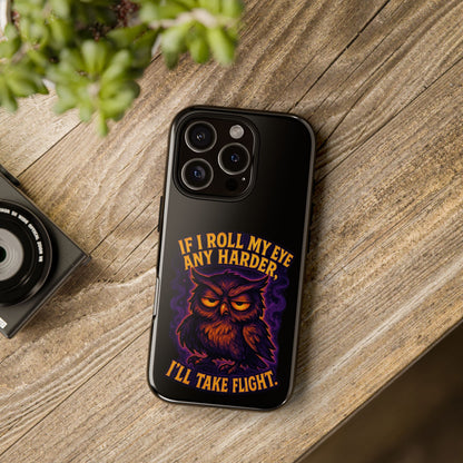 Phone Case — 'If I Roll My Eye Any Harder I'll Take Flight' Owl Graphic