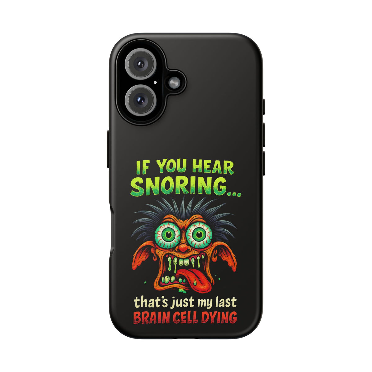 Funny 'If You Hear Snoring... That's Just My Last Brain Cell Dying' Phone Case
