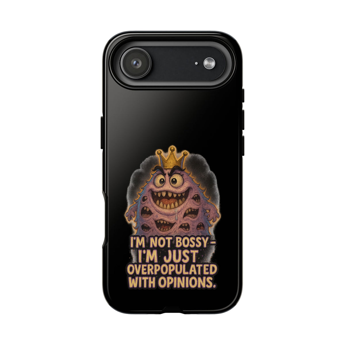 Phone Case — "I'm Not Bossy, I'm Just Overpopulated With Opinions" Funny Monster Graphic