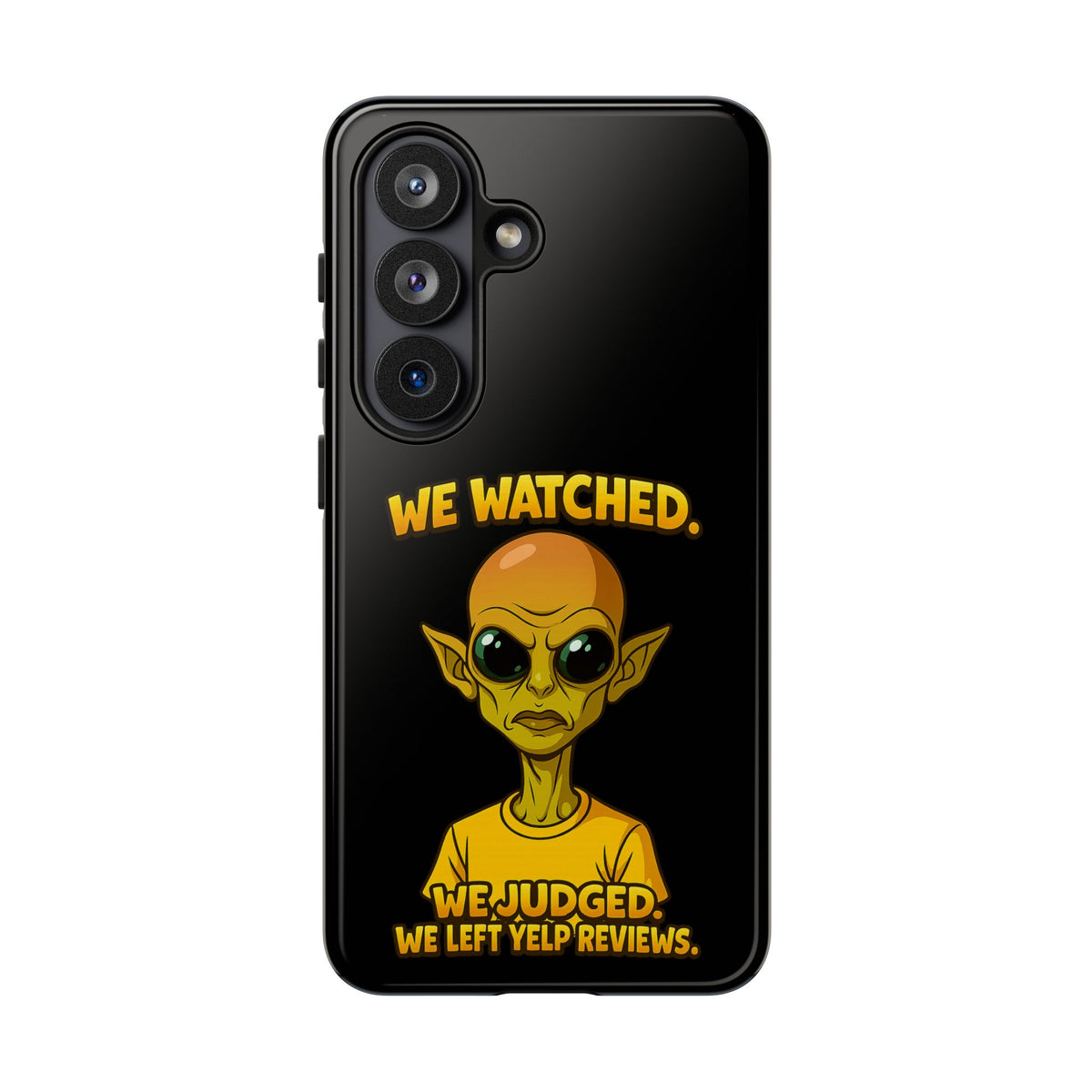 Phone Case — Funny Alien Design: "We Watched. We Judged. We Left Yelp Reviews."