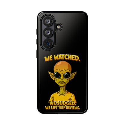 Phone Case — Funny Alien Design: "We Watched. We Judged. We Left Yelp Reviews."