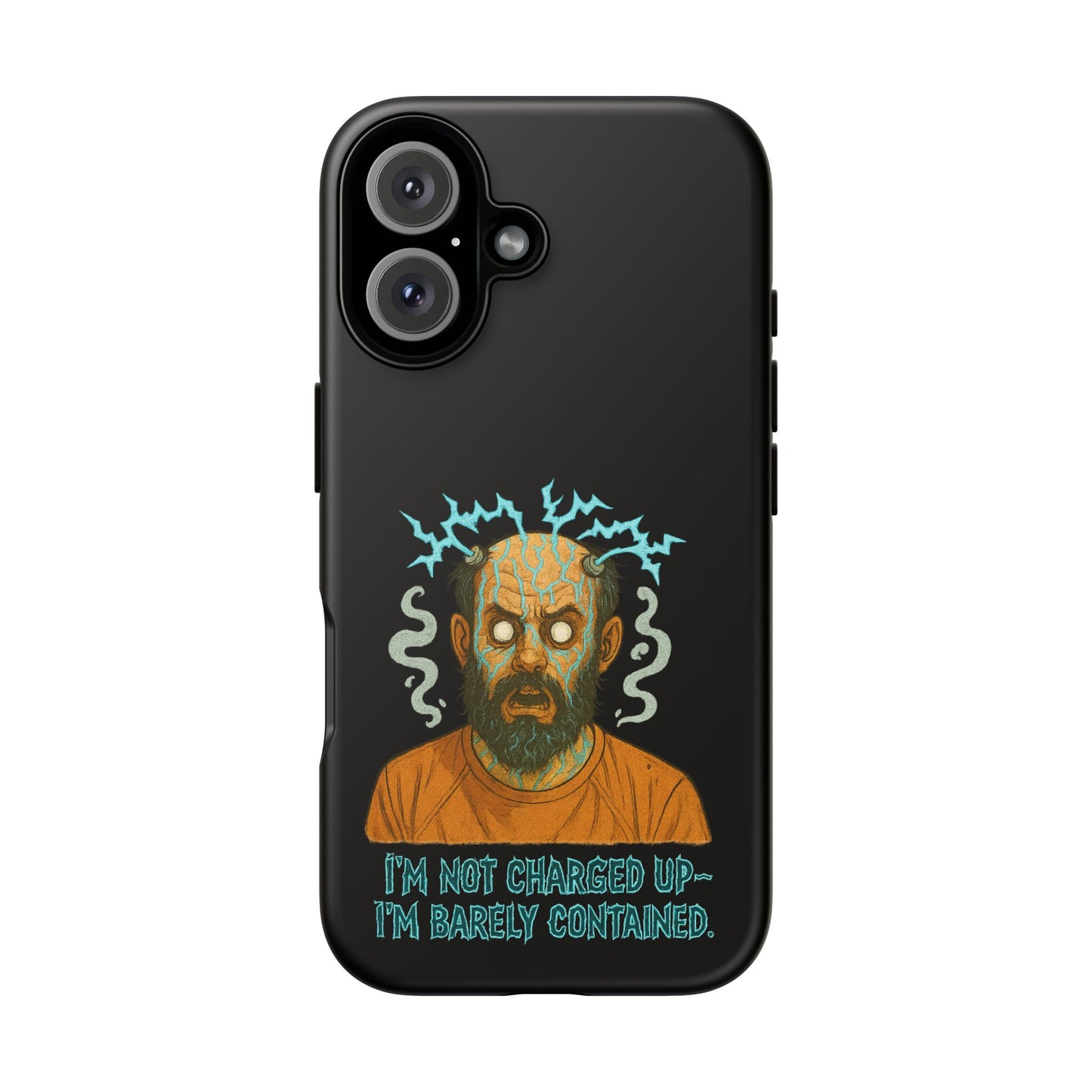 Phone Case — “I’m Not Charged Up… I’m Barely Contained” Electric Horror Design