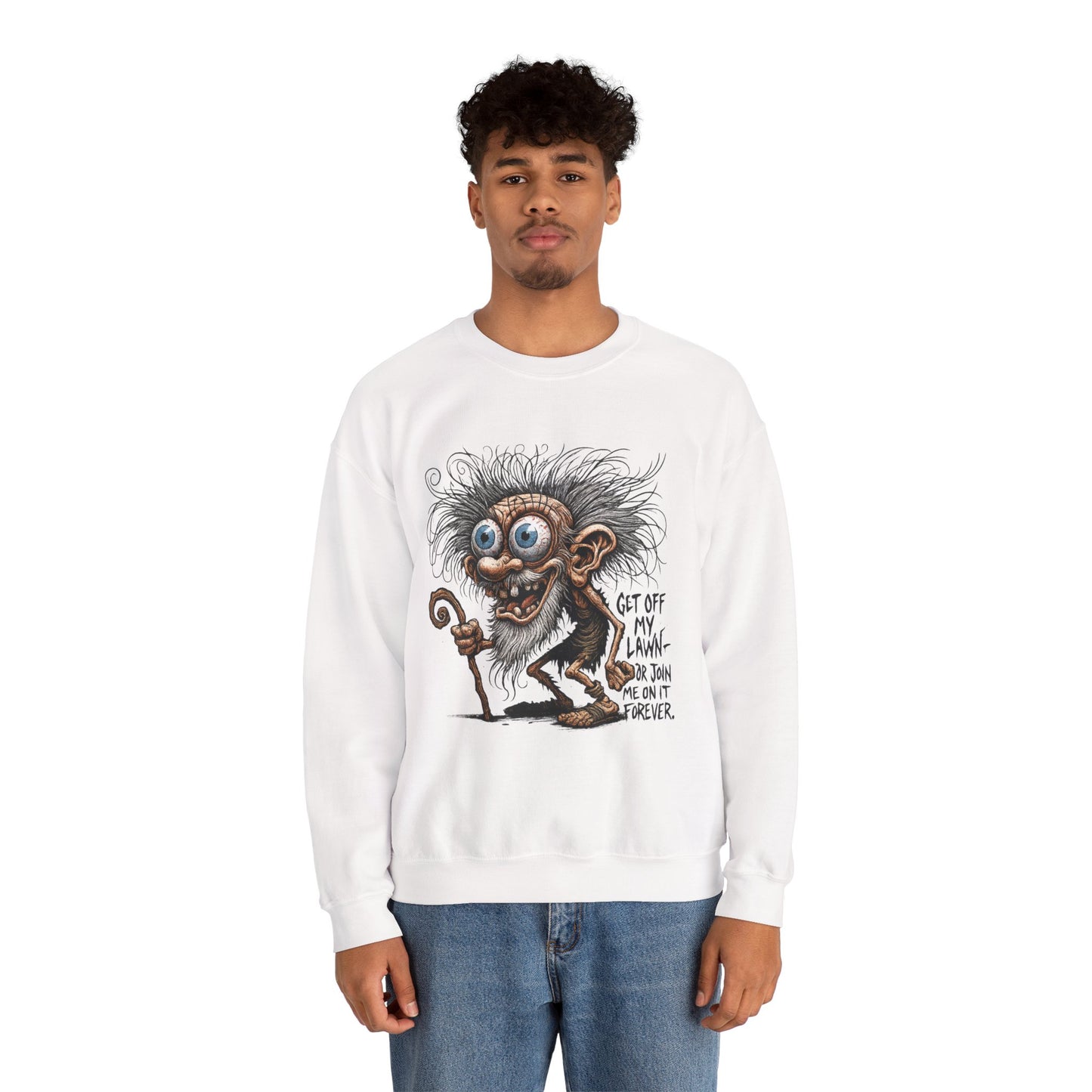 Get Off My Lawn... Or Join Me Forever Sweatshirt