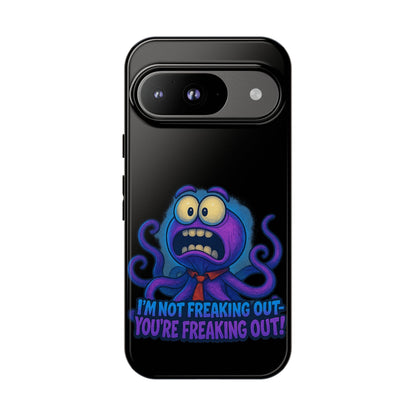 Phone Case — Funny Octopus Design "I'm Not Freaking Out, You're Freaking Out"