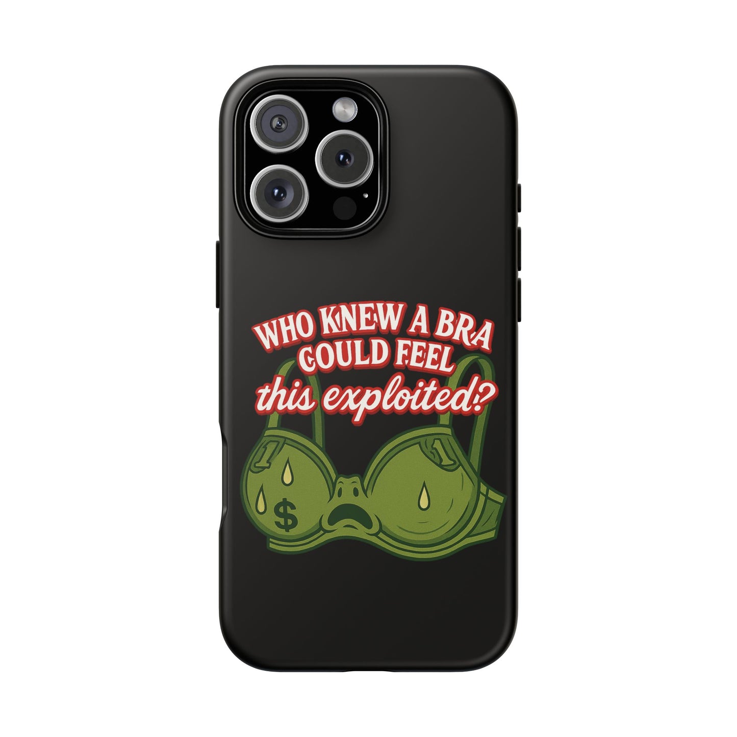 Phone Case — “Who Knew a Bra Could Feel This Exploited?” Graphic Protective Case