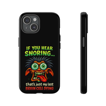 Funny 'If You Hear Snoring... That's Just My Last Brain Cell Dying' Phone Case