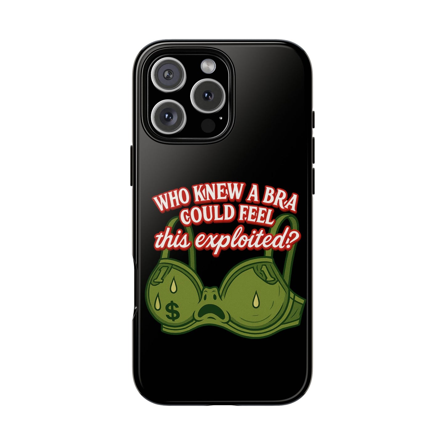 Phone Case — “Who Knew a Bra Could Feel This Exploited?” Graphic Protective Case