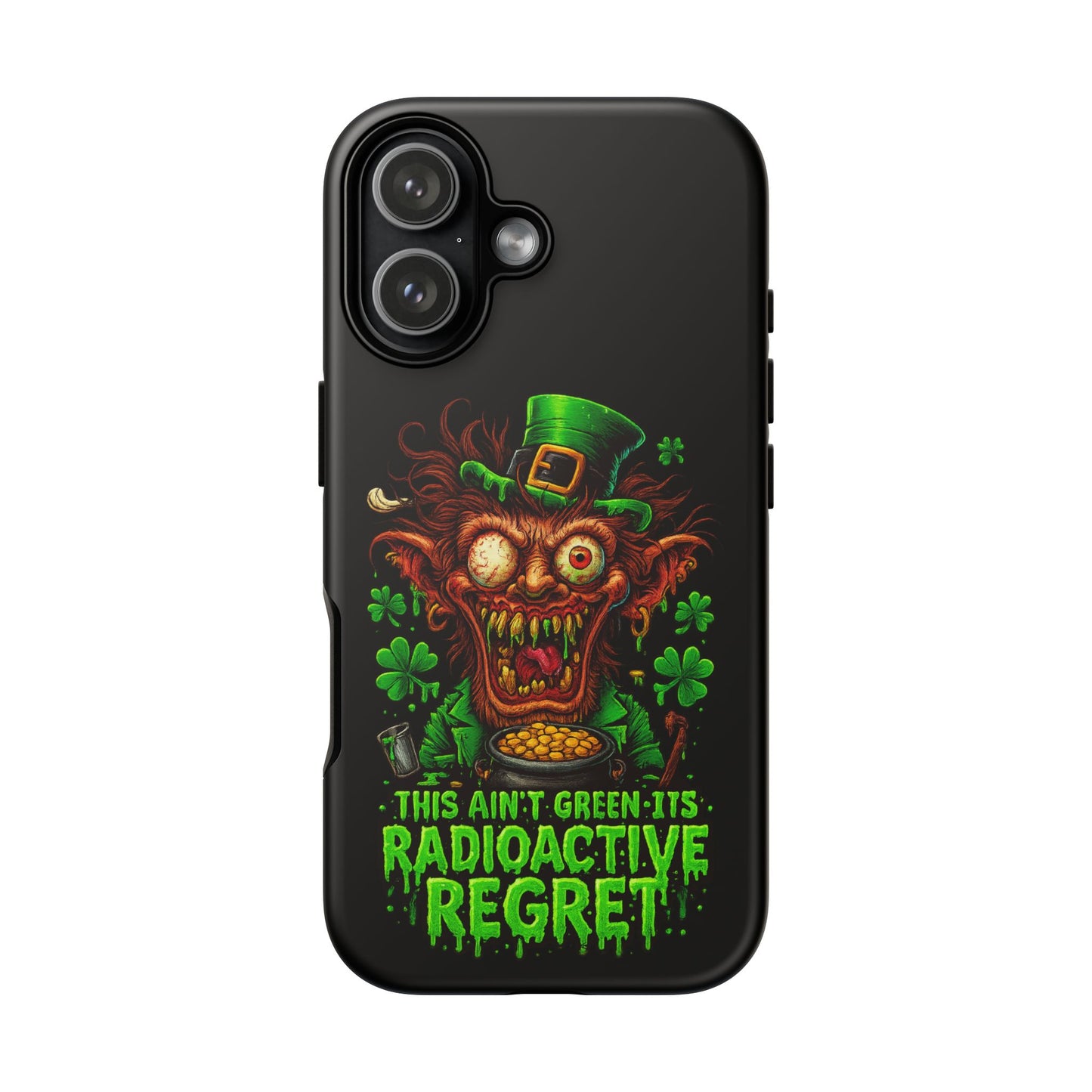 Radioactive Leprechaun Phone Case — "This Ain't Green, It's Radioactive Regret"