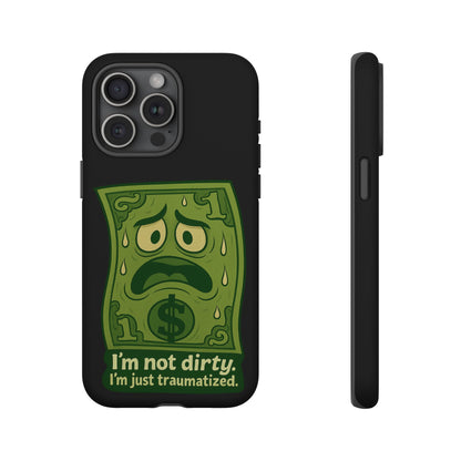 Phone Case — Funny Traumatized Dollar Bill Design ("I'm not dirty, I'm just traumatized")