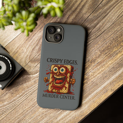 Phone Case — "Crispy Edges. Murder Center." Horror Toast Graphic