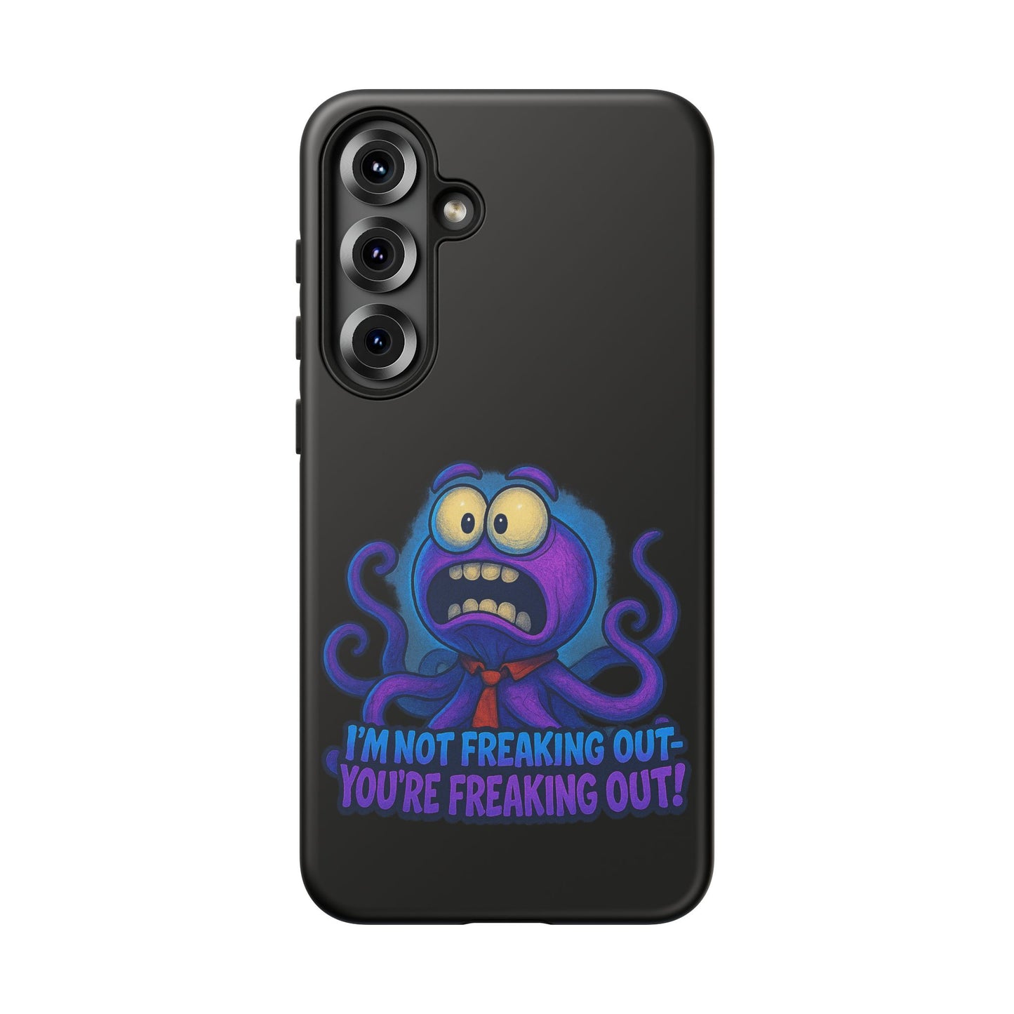 Phone Case — Funny Octopus Design "I'm Not Freaking Out, You're Freaking Out"
