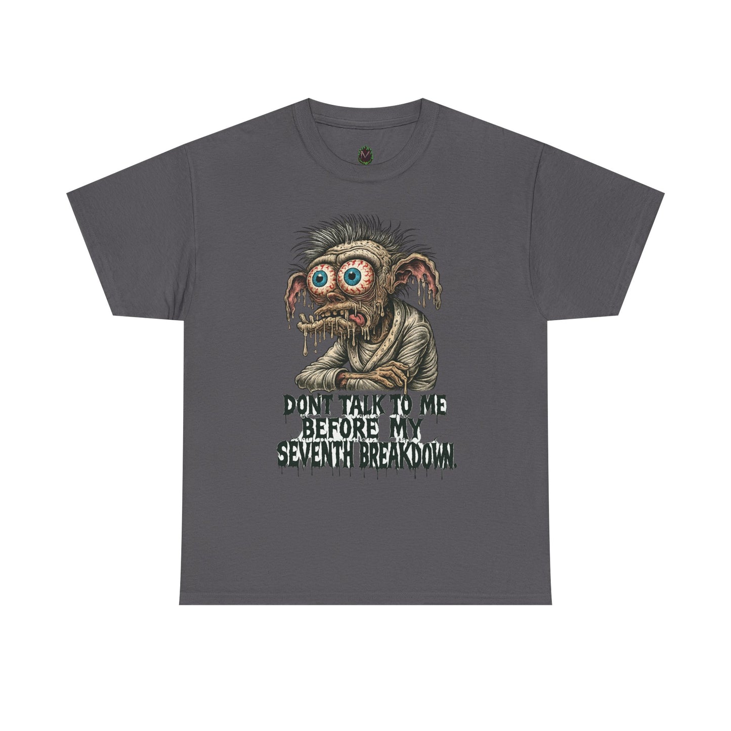 Don’t Talk to Me Before My Seventh Breakdown – Meltdown Monster Tee