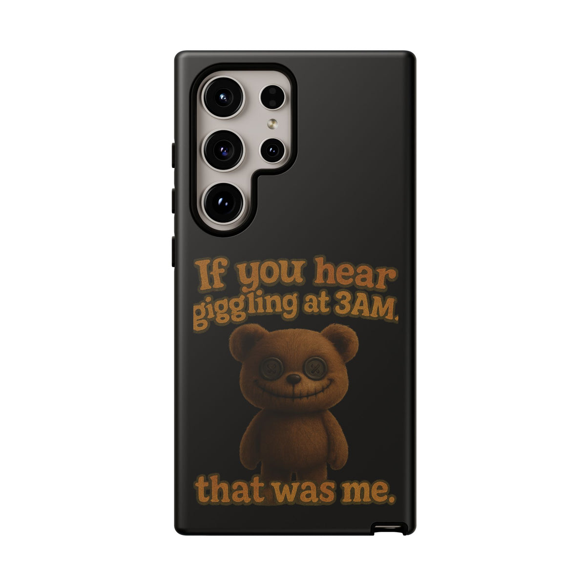 Phone Case — Creepy Teddy Design: "If you hear giggling at 3AM, that was me."