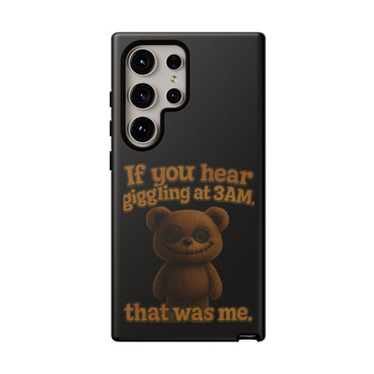 Phone Case — Creepy Teddy Design: "If you hear giggling at 3AM, that was me."