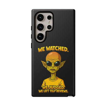 Phone Case — Funny Alien Design: "We Watched. We Judged. We Left Yelp Reviews."