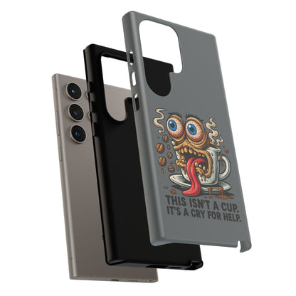 Phone Case — "This Isn't a Cup, It's a Cry for Help" Coffee Monster Design