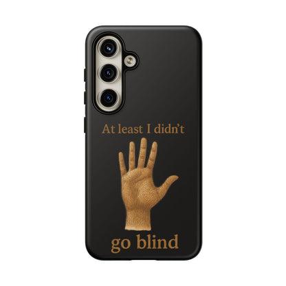 Phone Case — "At Least I Didn't Go Blind" Hand Graphic Protective Cover