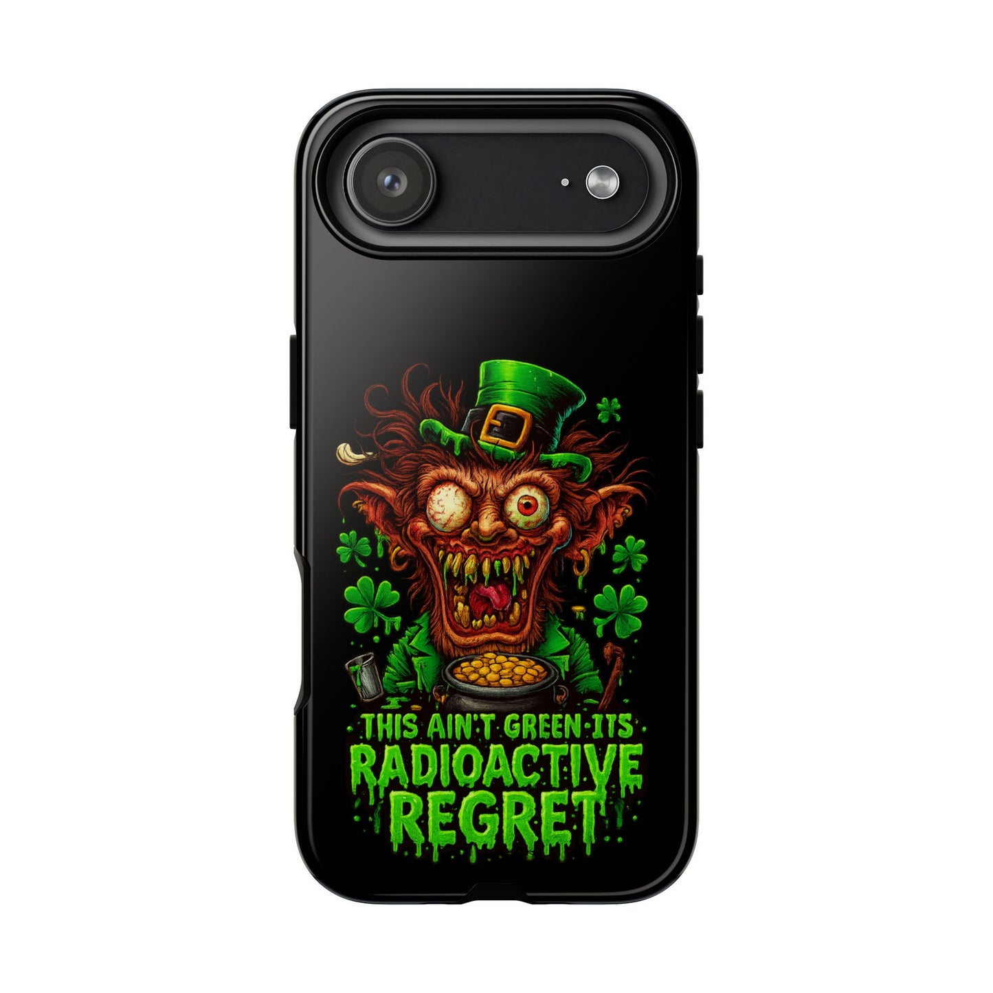 Radioactive Leprechaun Phone Case — "This Ain't Green, It's Radioactive Regret"