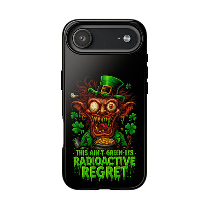 Radioactive Leprechaun Phone Case — "This Ain't Green, It's Radioactive Regret"