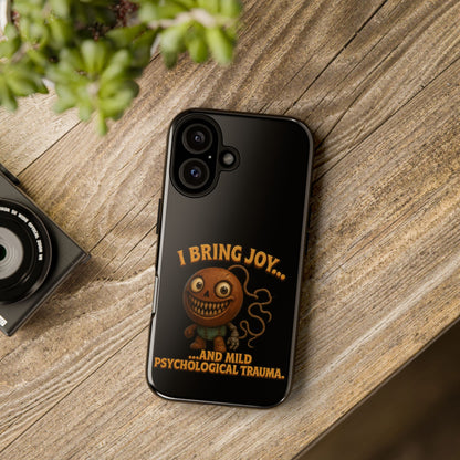 Phone Case — "I Bring Joy... and Mild Psychological Trauma" Funny Creepy Design