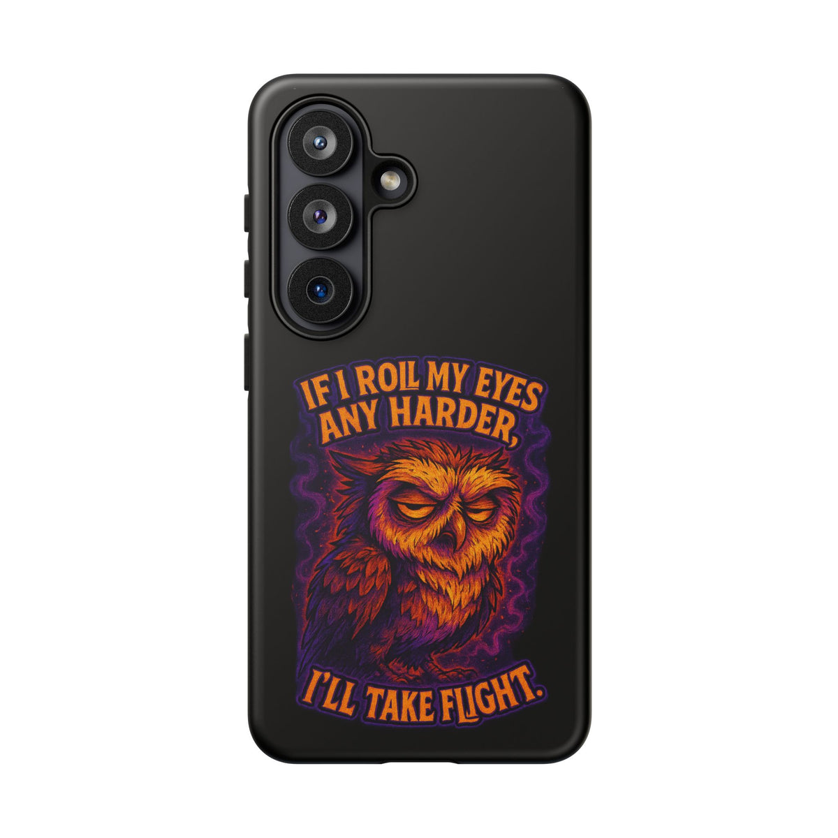 Phone Case — Grumpy Owl 'If I Roll My Eyes Any Harder, I'll Take Flight' Protective Cover