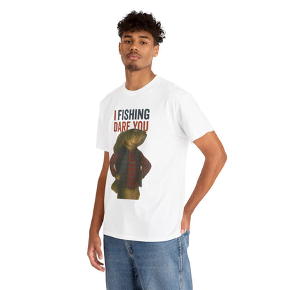 I Fishing Dare You – Funny Fish Tough Guy T-Shirt