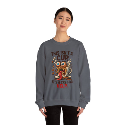 This Isn’t a Cup. It’s a Cry for Help. – Coffee Zombie Sweatshirt