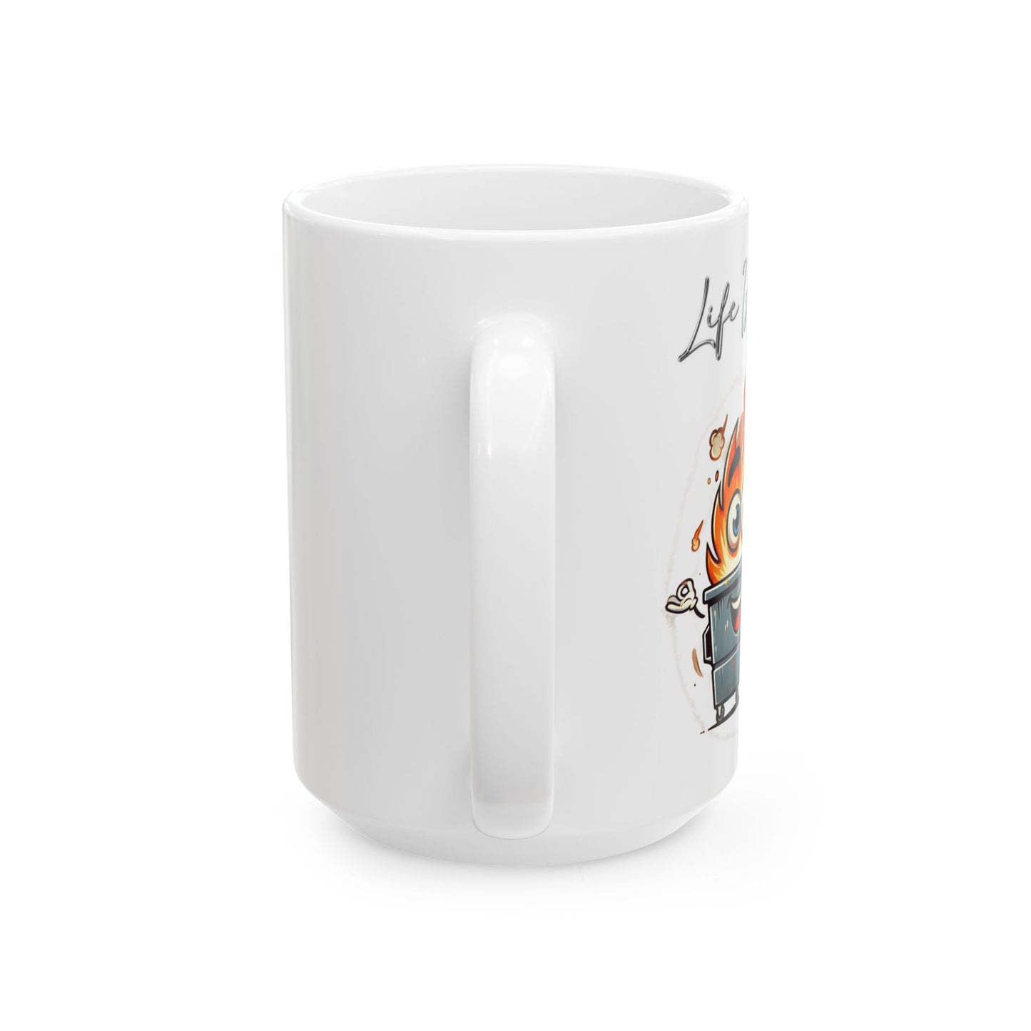 Life Is Like A Dumpster Fire Mug
