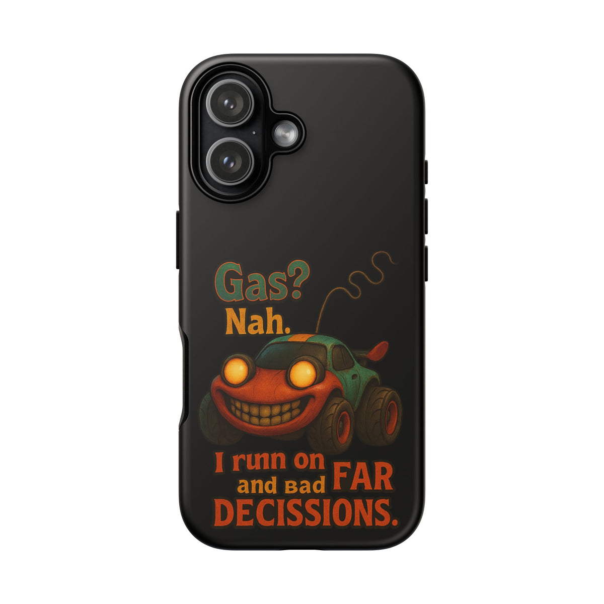 Phone Case — "Gas? Nah. I Run on Bad Far Decisions" Funny Cartoon Car Protective Cover
